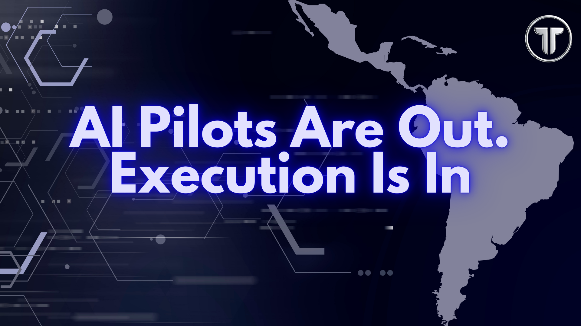 AI Pilots Are Out. Execution Is In: Latin America’s New Phase